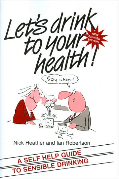 Let's Drink to your Health: A Self-Help Guide to Sensible Drinking / Edition 2