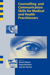 Title: Counselling and Communication Skills for Medical and Health Practitioners / Edition 1, Author: Rowen Bayne