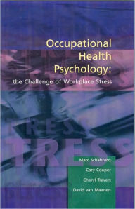Title: Occupational Health Psychology: The Challenge of Workplace Stress / Edition 1, Author: Marc J. Schabracq