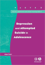 Title: Depression and Attempted Suicide in Adolescents / Edition 1, Author: Alan Carr