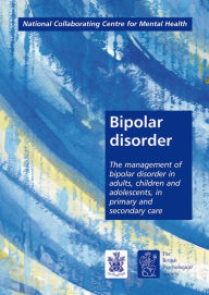 Title: Bipolar Disorder: Management of Bipolar Disorder in Adults, Children and Adolescents in Primary and Secondary Care, Author: National Collaborating Centre for Mental Health