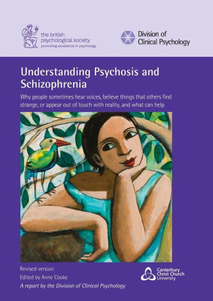 Understanding Psychosis and Schizophrenia: Why people sometimes hear voices, believe things that others find strange, or appear out of touch with reality, what can help