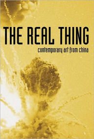 Title: The Real Thing: Contemporary Art from China, Author: Simon Groom