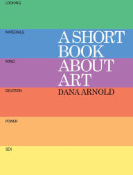 Title: A Short Book About Art, Author: Dana Arnold