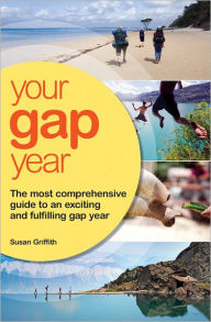 Title: Your Gap Year: The Most Comprehensive Guide to an Exciting and Fulfilling Gap Year, Author: Susan Griffith