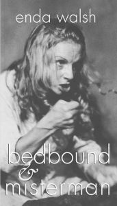 Title: bedbound & misterman, Author: Enda Walsh