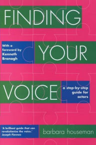 Title: Finding Your Voice: A Step-by-Step Guide for Actors, Author: Barbara Houseman