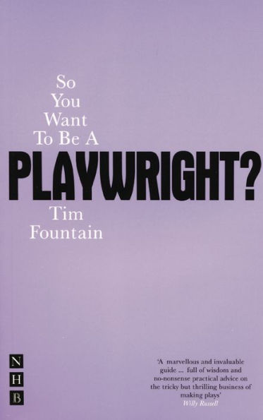 So You Want to be a Playwright?: How to write a play and get it produced