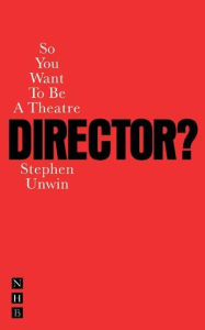 Title: So You Want to Be a Theatre Director?, Author: Stephen Unwin