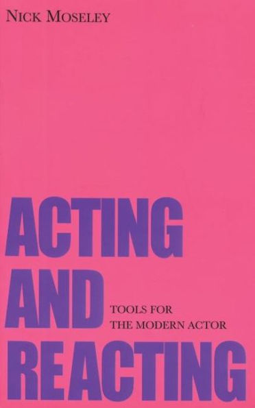 Acting and Reacting: Tools for the Modern Actor