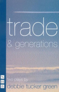 Title: Trade & Generations, Author: Debbie Tucker Green