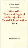 Title: Letter to the Women of England on the Injustice of Mental Subordination 1799, Author: Mary Robinson