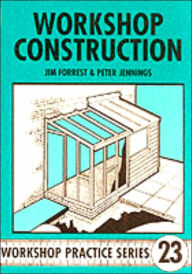 Title: Workshop Construction: Planning, Design and Construction for Workshops up to 3m (10 Ft.) Wide, Author: Jim Forrest