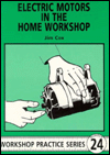 Title: Electric Motors in the Home Workshop: A Practical Guide to Methods of Utilising Readily Available Electric Motors in Typical Small Workshop Applications, Author: Jim Cox
