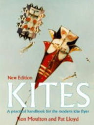 Title: Kites: A Practical Handbook for the Modern Kite Flyer, Author: Ron Godfrey Moulton