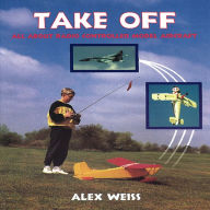 Title: Take Off: All about Radio Controlled Model Aircraft, Author: Alex Weiss