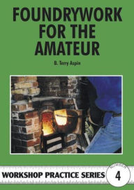 Title: Foundrywork for the Amateur, Author: B. Terry Aspin