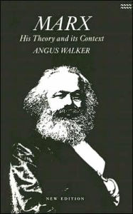 Title: Marx: His Theory and Its Context / Edition 2, Author: Angus Walker