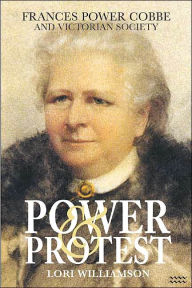 Title: Power and Protest: Francis Power Cobbe and Victorian Society, Author: Lori Williamson