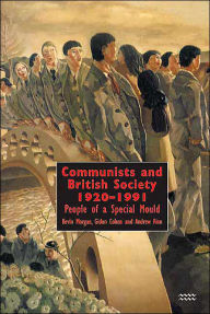 Title: Communists and British Society 1920-1991: People of a Special Mould, Author: Kevin Morgan