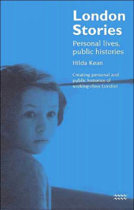 Title: London Stories: Personal Lives, Public Histories, Author: Hilda Kean