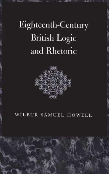 Eighteenth-Century British Logic And Rhetoric