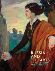 Title: Russia and the Arts: The Age of Tolstoy and Tchaikovsky, Author: Rosalind Blakesley