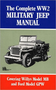 Title: The Complete WW2 Military Jeep Manual: Covering Willys Model MB and Ford Model GPW, Author: US Army Staff