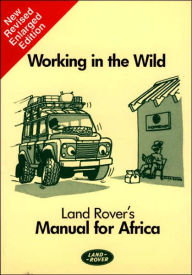 Title: Working in the Wild-LR Mnl for Africa, Author: Staff of Land Rover Limited