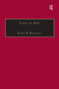 Title: Law as Art / Edition 1, Author: Gary P. Bagnall