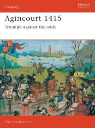 Title: Agincourt 1415: Triumph against the odds, Author: Matthew Bennett