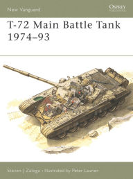 Title: T-72 Main Battle Tank 1974-93, Author: Steven J. Zaloga