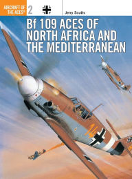 Title: Bf 109 Aces of North Africa and the Mediterranean, Author: Jerry Scutts