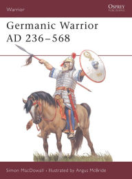 Title: Germanic Warrior AD 236-568, Author: Simon MacDowall
