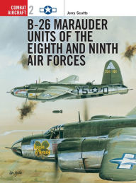 Title: B-26 Marauder Units of the Eighth and Ninth Air Forces, Author: Jerry Scutts