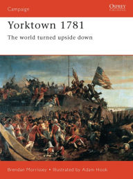 Title: Yorktown 1781: The World Turned Upside Down, Author: Brendan Morrissey