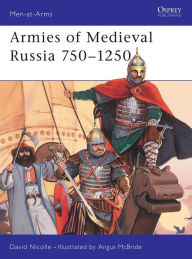 Title: Armies of Medieval Russia 750-1250, Author: David Nicolle