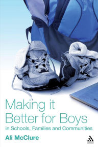 Title: Making it Better for Boys in Schools, Families and Communities, Author: Ali McClure