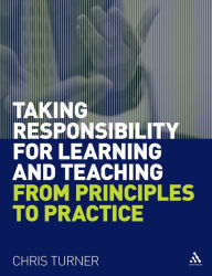 Title: Taking Responsibility for Learning and Teaching: From Principles to Practice, Author: Chris Turner