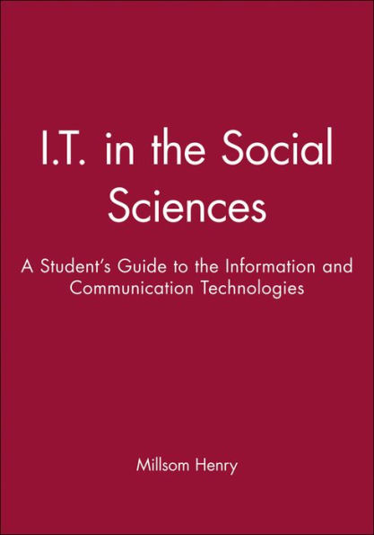 I.T. in the Social Sciences: A Student's Guide to the Information and Communication Technologies / Edition 1