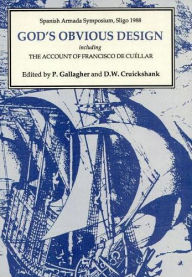 Title: God's Obvious Design: Spanish Armada Symposium, Sligo, 1988 including 'The Account of Francisco de Cuéllar', Author: P. Gallagher