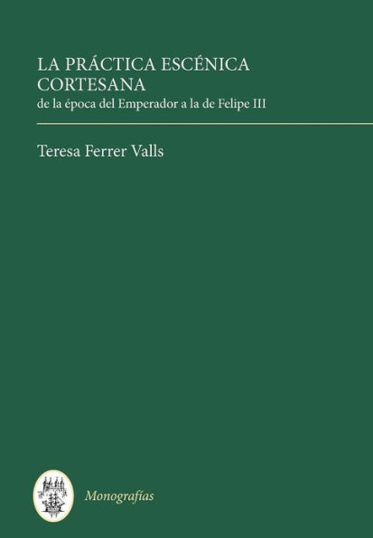 La Práctica escénica cortesana: de la época del Emperador a la de Felipe III