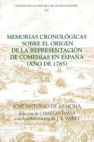 Title: Memorias cronológicas sobre el origen de la representación de comedias en España (año de 1785), Author: José Antonio de Armona