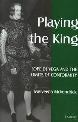 Title: Playing the King: Lope de Vega and the Limits of Conformity, Author: Melveena McKendrick
