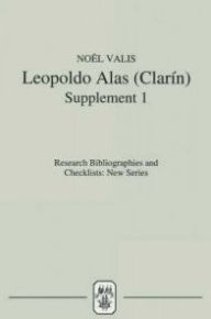 Title: Leopoldo Alas [Clarín]: An Annotated Bibliography: Supplement I, Author: Noël Valis