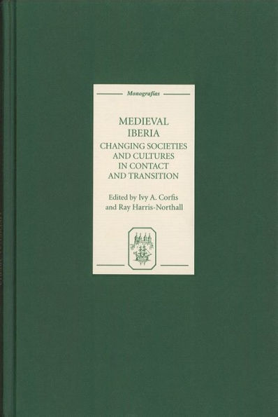 Medieval Iberia: Changing Societies and Cultures in Contact and Transition