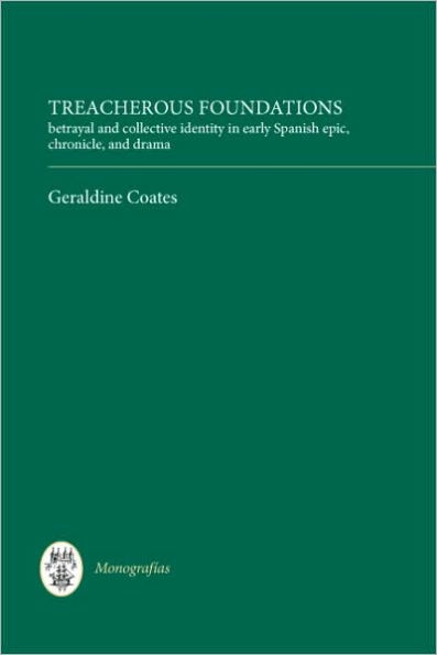 Treacherous Foundations: Betrayal and Collective Identity in Early Spanish Epic, Chronicle, and Drama