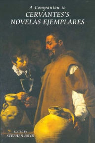 Title: A Companion to Cervantes's <I>Novelas Ejemplares</I>, Author: Stephen Boyd