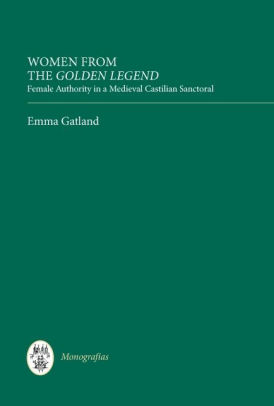 Women From Thegolden Legend Female Authority In A Medieval Castilian Sanctoralhardcover - 