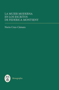 Title: La mujer moderna en los escritos de Federica Montseny, Author: Nuria Nuria Cruz-Camara